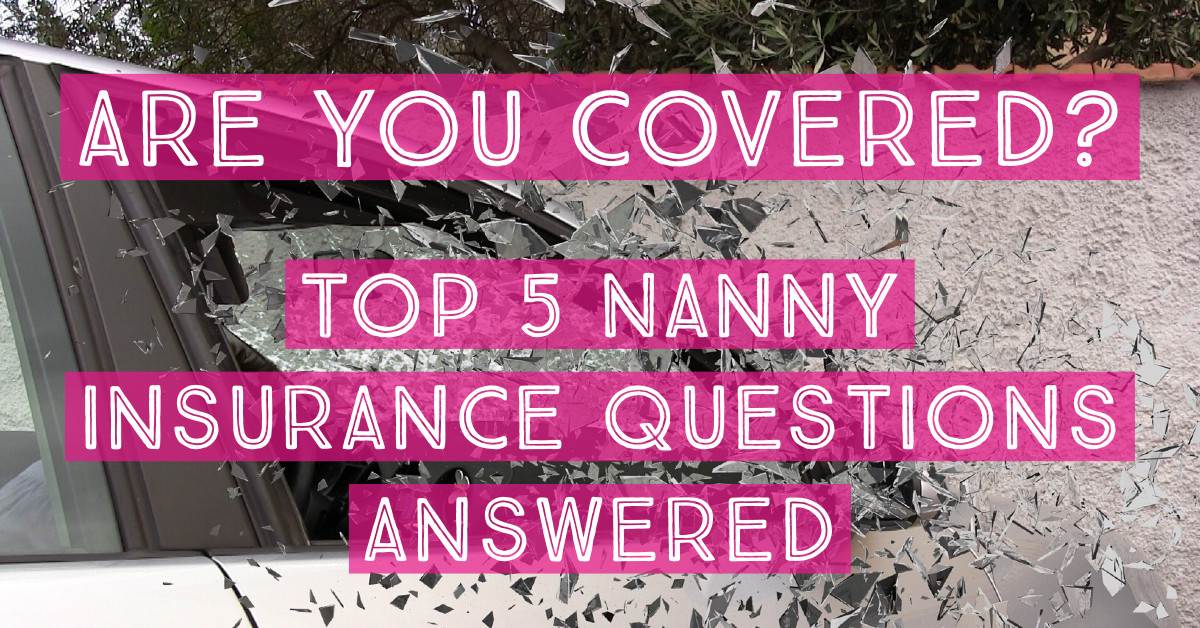 Are You Covered? Top 5 Nanny Insurance Questions Answered