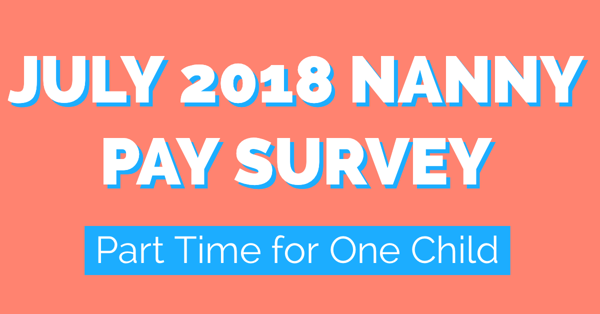 July 2018 Nanny Pay Survey Part Time For One Child Nanny