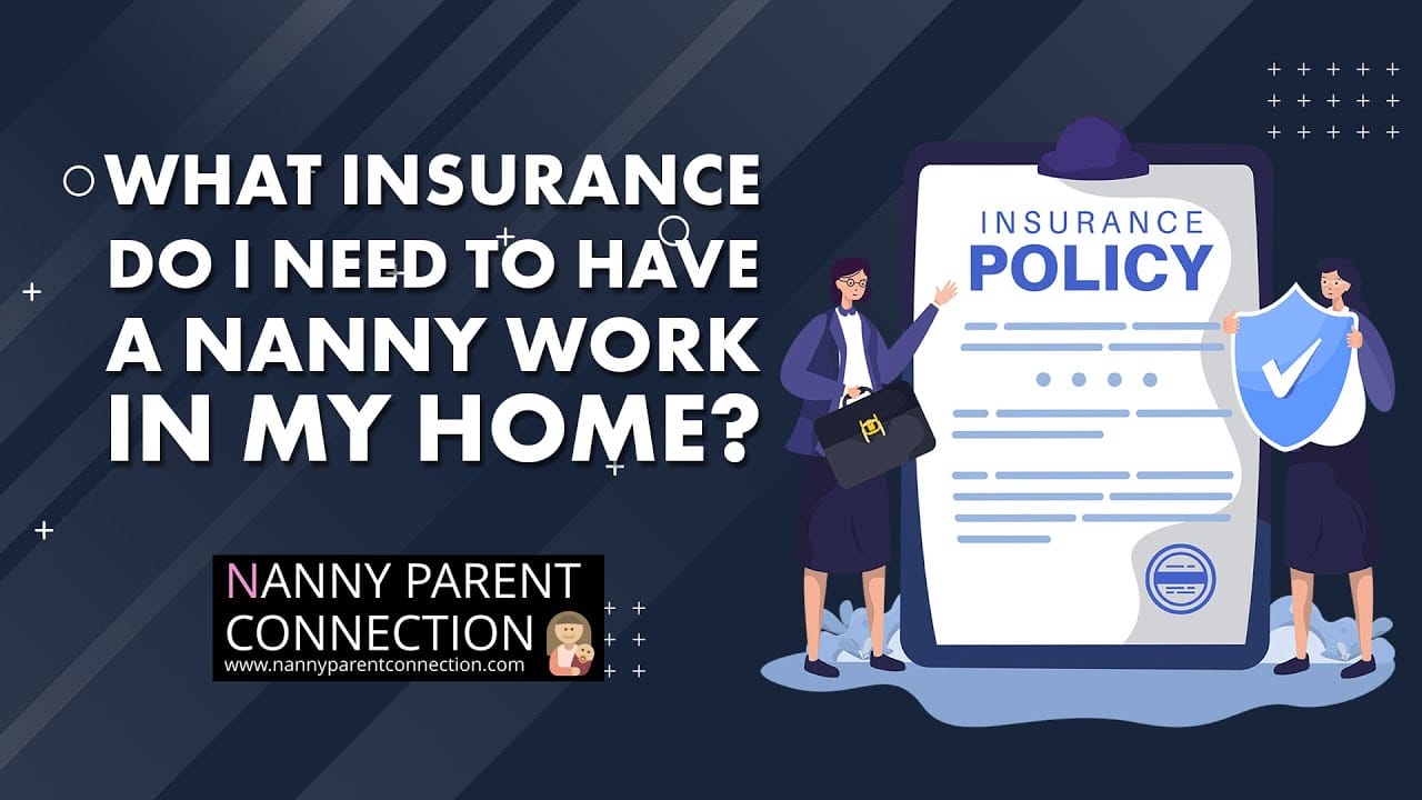 What Insurance Do I Need To Have A Nanny Work In My Home?